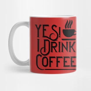 Yes! I Drink Coffee Mug